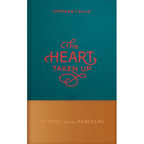 The Heart Taken Up: 90 Days with the Puritans