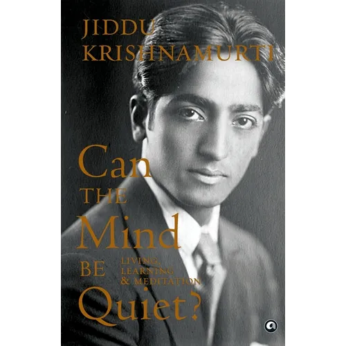 Can the Mind Be Quiet? Living, Learning & Meditation