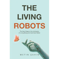 The Living Robots: The Next Stage of the Unification of Living Being and Inanimate Matter