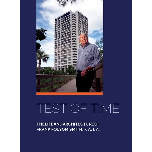 Test of Time, The life and architecture of Frank Folsom Smith, F.A.I.A.
