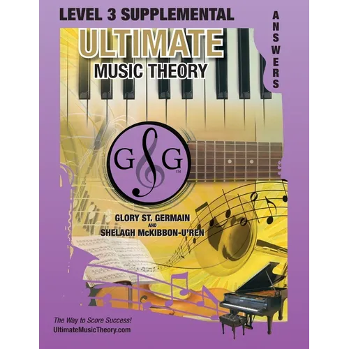 LEVEL 3 Supplemental Answer Book - Ultimate Music Theory: LEVEL 3 Supplemental Answer Book - Ultimate Music Theory (identical to the LEVEL 3 Supplemen