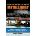 Refractory Materials Extractive Metallurgy: Titanium - Zirconium -Tungsten - Molybdenum - Vanadium - Rhenium