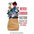 Never Enough Nation: Managing your Health, Wealth, and Stress