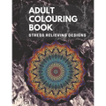 Adult Colouring book: Stress Relieving Designs: Mandalas design, Animal designs, Flower designs, paisly pattern and some awosome colouring images