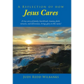A Reflection of How Jesus Cares: A true story of family, heartbreak, trauma, faith, miracles, and deliverance, brings glory to His name!