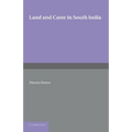 Land and Caste in South India: Agricultural Labour in the Madras Presidency During the Nineteenth Century