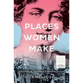 Places Women Make: Unearthing the contribution of women to our cities