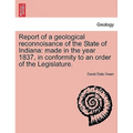 Report of a Geological Reconnoisance of the State of Indiana: Made in the Year 1837, in Conformity to an Order of the Legislature.