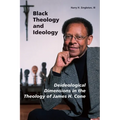 Black Theology and Ideology: Deideological Dimensions in the Theology of James H. Cone