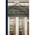Theobroma Cacao, Or Cocoa: Its Botany, Cultivation, Chemistry And Diseases