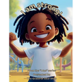I am Strong!: Celebrating the Courage, Heart, and Power Within Me Every Day