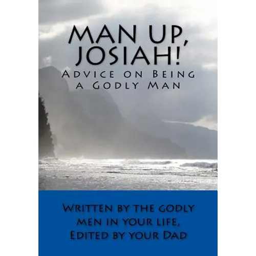 Man Up, Josiah! (Economy Edition): Advice on Being a Godly Man
