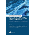 Computational Fluid Flow and Heat Transfer: Advances, Design, Control, and Applications