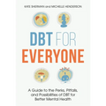 Dbt for Everyone: A Guide to the Perks, Pitfalls, and Possibilities of Dbt for Better Mental Health
