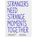 Strangers Need Strange Moments Together: Designing Interaction for Public Spaces
