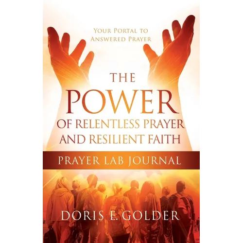 The Power of Relentless Prayer and Resilient Faith Prayer LAB Journal