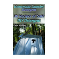 Homemade Laundry Detergent: 30 Recipes of Safe DIY Detergent: (Organic Detergent, Homemade Cleaners)