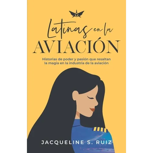 Latinas en la Aviación: Historias de poder y pasión que resaltan la magia de la industria de la aviación