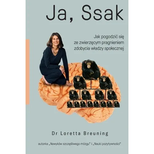 Ja, ssak: Jak pogodzic się ze zwierzęcym pragnieniem zdobycia wladzy spolecznej