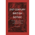 21st-Century British Gothic: The Monstrous, Spectral, and Uncanny in Contemporary Fiction