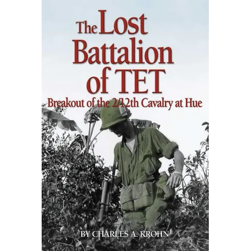 Lost Battalion of TET: The Breakout of 2/12th Cavalry at Hue