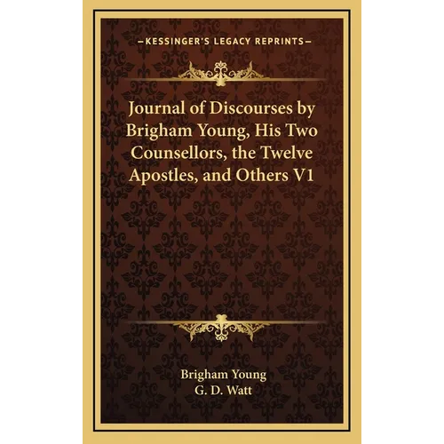 Journal of Discourses by Brigham Young, His Two Counsellors, the Twelve Apostles, and Others V1 - Hardcover