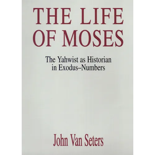The Life of Moses: The Yahwist as Historian in Exodus-Numbers