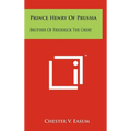 Prince Henry Of Prussia: Brother Of Frederick The Great