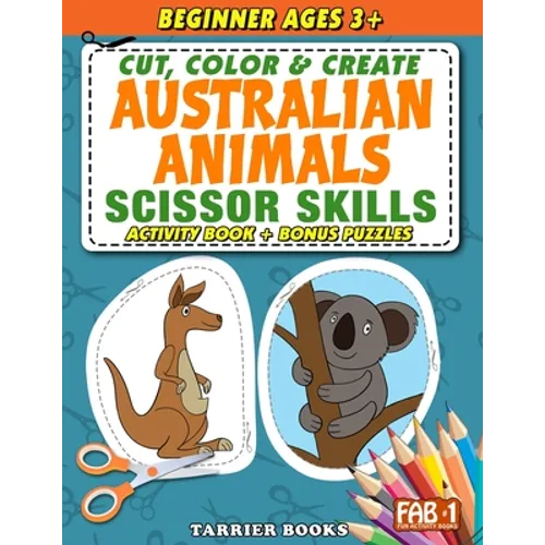 Australian Animals Scissor Skills: Cut, color and create. Educational Activity Book for Toddlers and Kids ages 3+