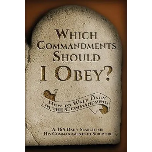 Which Commandments Should I Obey?: A 365 Daily Search for His Commandments in Scripture