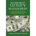 Retirement Money Management: Case Studies of People Who Retired Successfully Even With a Small Nest Egg (and others who didn't and why)