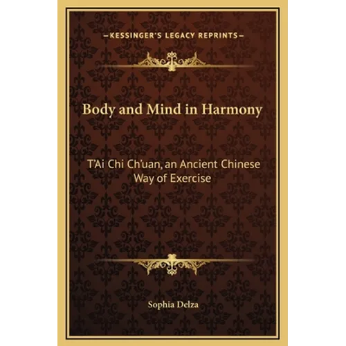 Body and Mind in Harmony: T'Ai Chi Ch'uan, an Ancient Chinese Way of Exercise