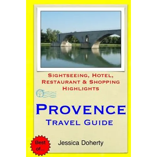 Provence Travel Guide: Sightseeing, Hotel, Restaurant & Shopping Highlights