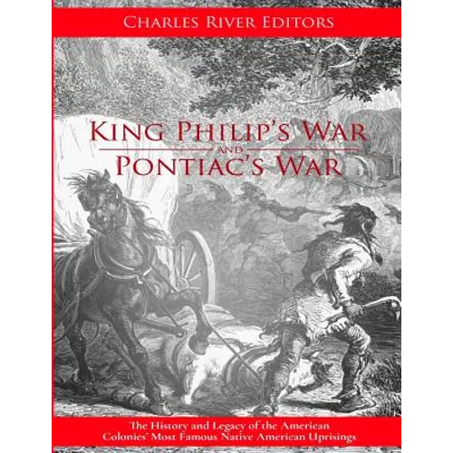 King Philip's War: The History and Legacy of the 17th Century Conflict Between Puritan New England and the Native Americans