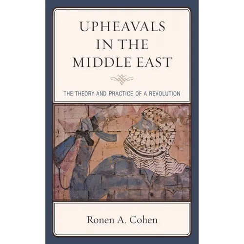 Upheavals in the Middle East: The Theory and Practice of a Revolution