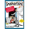 Smashvertising: How to Crush Your Competition with Ads That Buyers Can't Resist