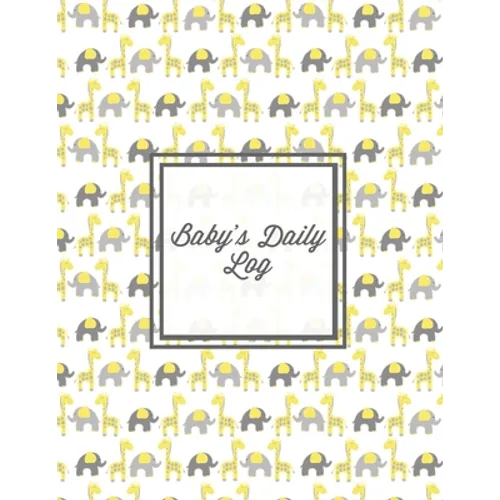 Baby's Daily Log: Baby Tracker Book, Schedules, Track Sleep, Diaper & Feedings, Health Logbook, Shower Gift, Record Newborn Firsts Journal, For Parent
