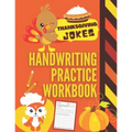 Thanksgiving Jokes Handwriting Practice Workbook: 101 Thanksgiving Jokes about Turkeys, Pumpkins and more to Practice Your Printing Penmanship for Kid