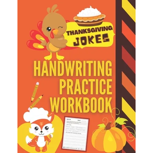 Thanksgiving Jokes Handwriting Practice Workbook: 101 Thanksgiving Jokes about Turkeys, Pumpkins and more to Practice Your Printing Penmanship for Kid