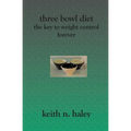 Three Bowl Diet: The Key to Weight Control Forever