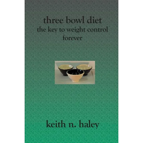 Three Bowl Diet: The Key to Weight Control Forever
