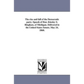 The rise and fall of the Democratic party. Speech of Hon. Kinsley S. Bingham, of Michigan. Delivered in the United States Senate, May 24, 1860.