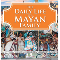 The Daily Life of a Mayan Family - History for Kids Children's History Books