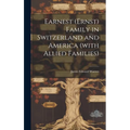 Earnest (Ernst) Family in Switzerland and America (with Allied Families)