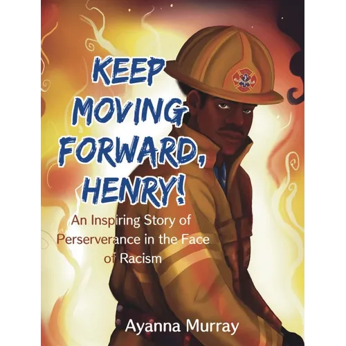 Keep Moving Forward, Henry!: An Inspiring Story of Perseverance in the Face of Racism