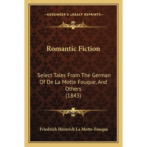 Romantic Fiction: Select Tales From The German Of De La Motte Fouque, And Others (1843)
