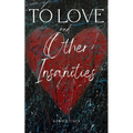 To Love and Other Insanities