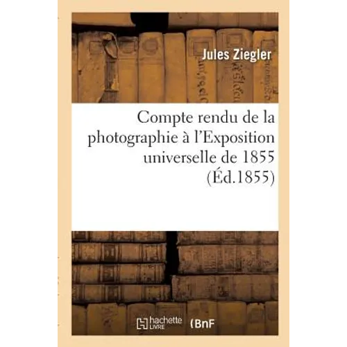 Compte Rendu de la Photographie À l'Exposition Universelle de 1855