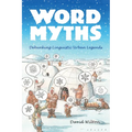 Word Myths: Debunking Linguistic Urban Legends
