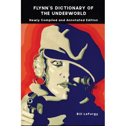 Flynn's Dictionary of the Underworld: Newly Compiled and Annotated Edition